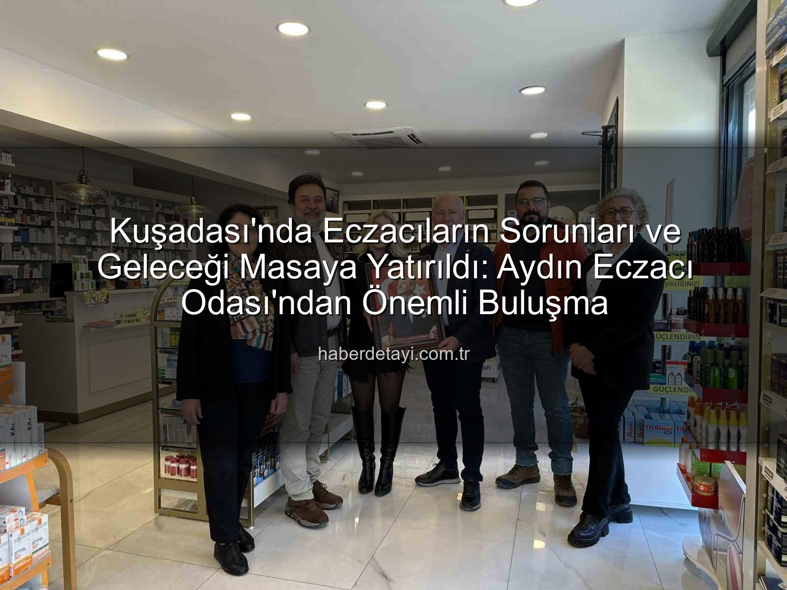 Kuşadası eczacılık - Kuşadası'nda Eczacıların Sorunları ve Geleceği Masaya Yatırıldı: Aydın Eczacı Odası'ndan Önemli Buluşma