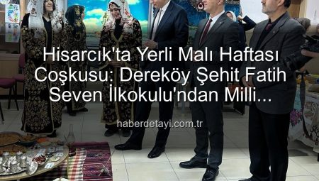 Hisarcık’ta Yerli Malı Haftası Coşkusu: Dereköy Şehit Fatih Seven İlkokulu’ndan Milli Ürünlere Tam Destek