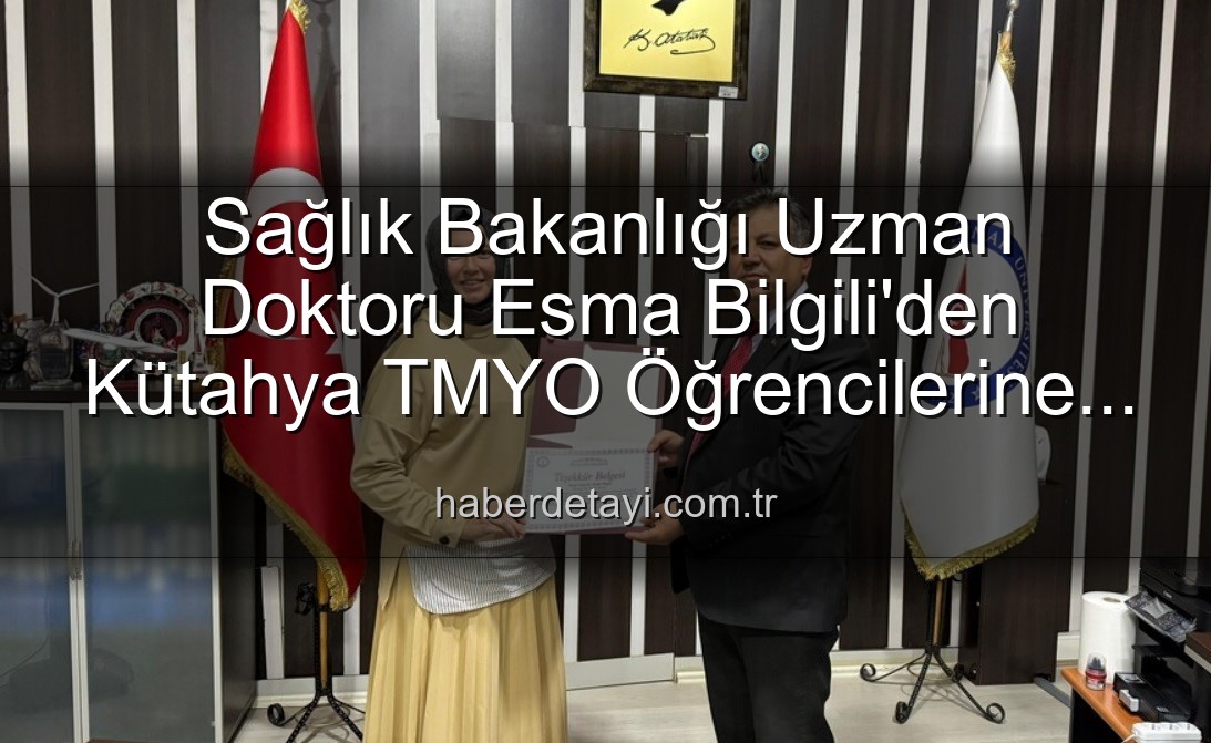 Esma Bilgili Kütahya - Sağlık Bakanlığı Uzman Doktoru Esma Bilgili'den Kütahya TMYO Öğrencilerine Kariyer ve Başarı Sırları