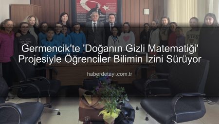 Germencik’te ‘Doğanın Gizli Matematiği’ Projesiyle Öğrenciler Bilimin İzini Sürüyor