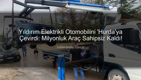 Yıldırım Elektrikli Otomobilini ‘Hurda’ya Çevirdi: Milyonluk Araç Sahipsiz Kaldı!