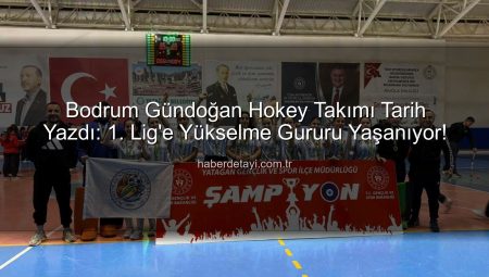 Bodrum Gündoğan Hokey Takımı Tarih Yazdı: 1. Lig’e Yükselme Gururu Yaşanıyor!