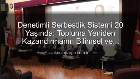 Denetimli Serbestlik 20 Yaşında: Topluma Yeniden Kazandırma ve Sosyal Barış Vurgusu