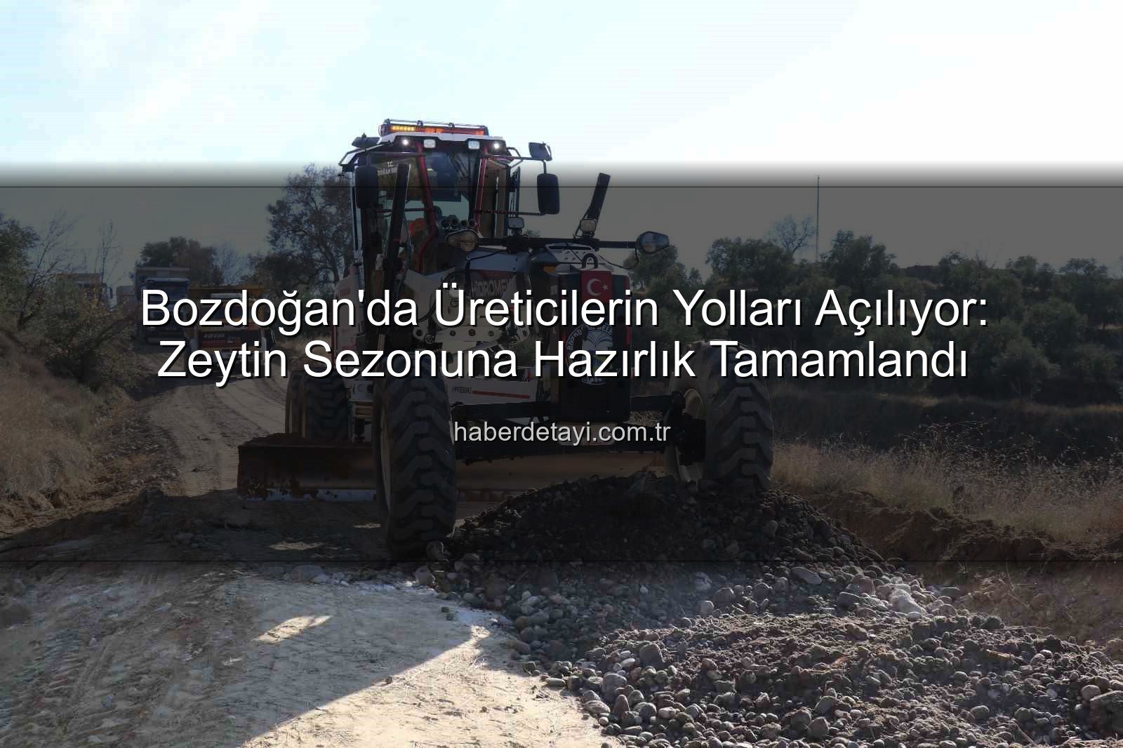Bozdoğan yol çalışmaları - Bozdoğan'da Üreticilerin Yolları Açılıyor: Zeytin Sezonuna Hazırlık Tamamlandı