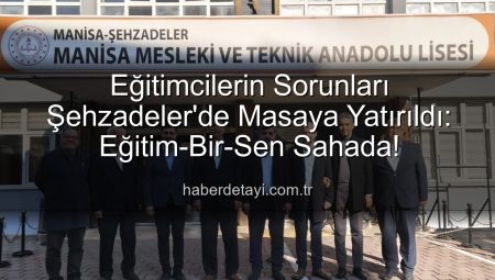 Eğitimcilerin Sorunları Şehzadeler’de Masaya Yatırıldı: Eğitim-Bir-Sen Sahada!