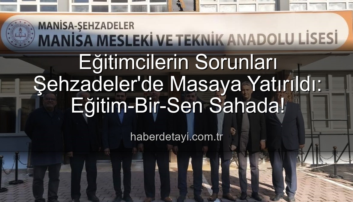 eğitimcilerin sorunları - Eğitimcilerin Sorunları Şehzadeler'de Masaya Yatırıldı: Eğitim-Bir-Sen Sahada!