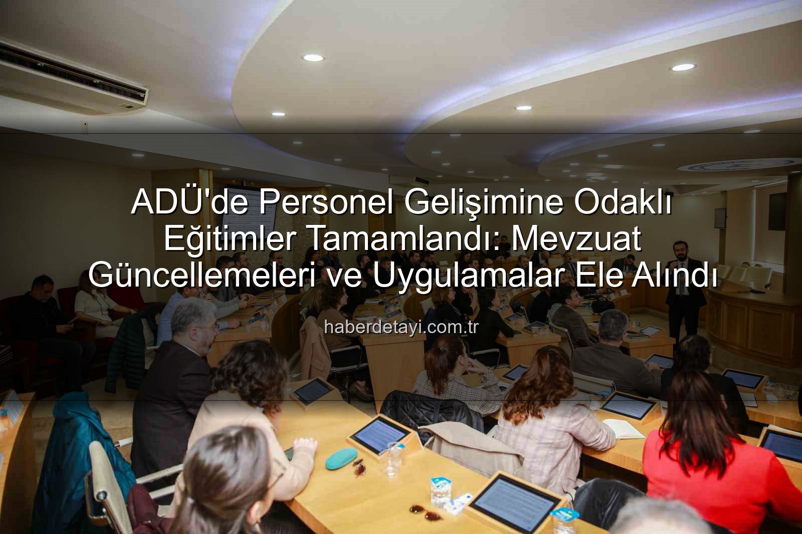ADÜ hizmet içi eğitim - ADÜ'de Personel Gelişimine Odaklı Eğitimler Tamamlandı: Mevzuat Güncellemeleri ve Uygulamalar Ele Alındı