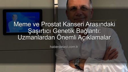 Meme ve Prostat Kanseri Arasındaki Şaşırtıcı Genetik Bağlantı: Uzmanlardan Önemli Açıklamalar