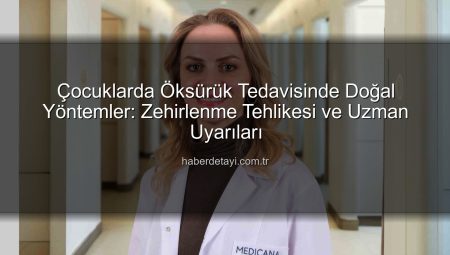 Çocuklarda Öksürük Tedavisinde Doğal Yöntemler: Zehirlenme Tehlikesi ve Uzman Uyarıları