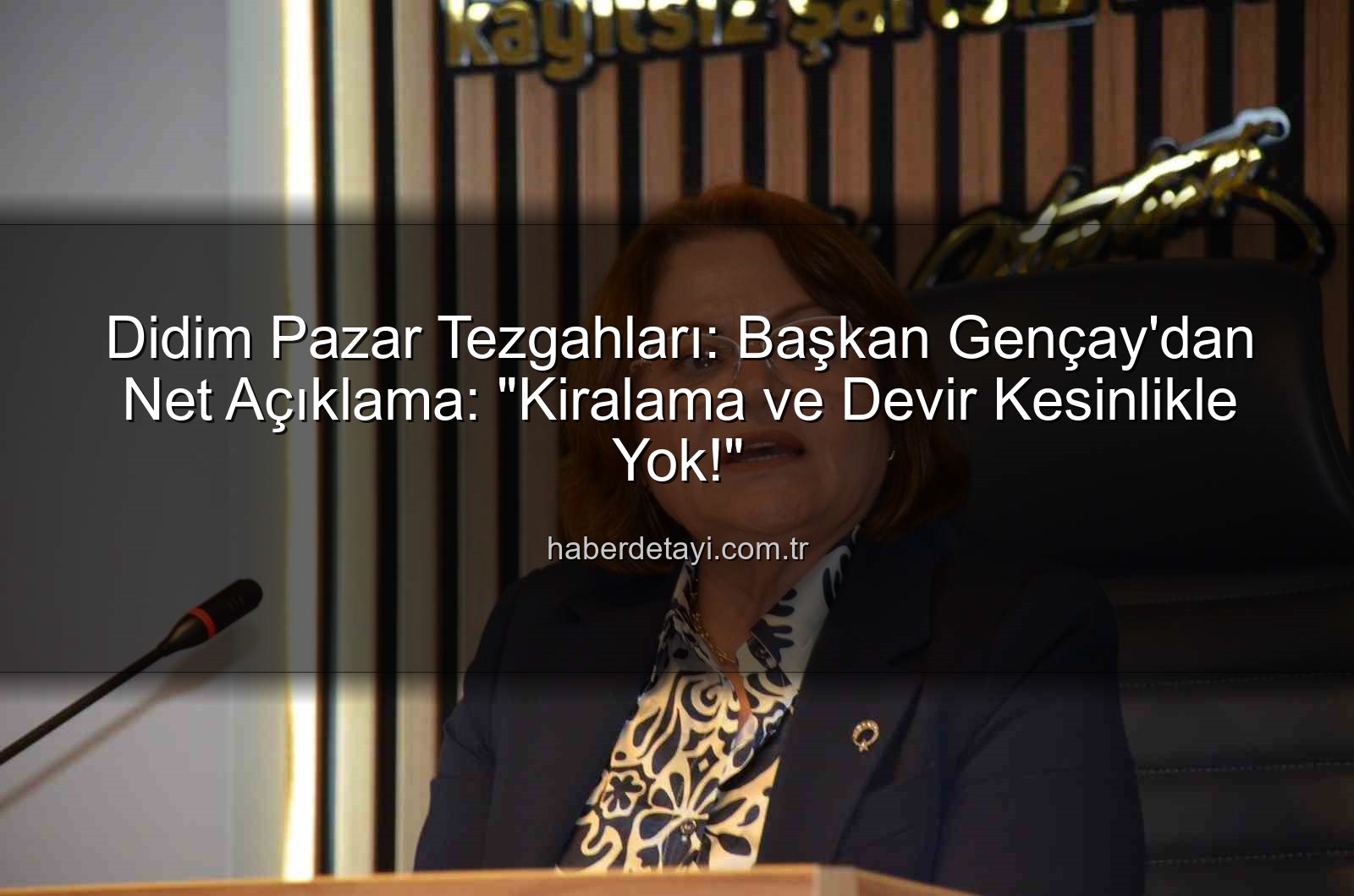 Didim pazar tezgahları - Didim Pazar Tezgahları: Başkan Gençay'dan Net Açıklama: "Kiralama ve Devir Kesinlikle Yok!"