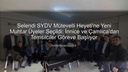 Selendi SYDV Mütevelli Heyeti’ne Yeni Muhtar Üyeler Seçildi: İnnice ve Çamlıca’dan Temsilciler Göreve Başlıyor