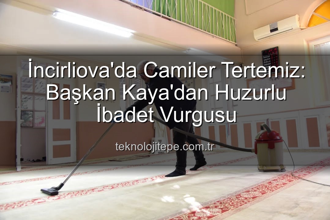 cami temizliği - İncirliova'da Cami Temizliği Devam Ediyor: Başkan Kaya'dan Huzurlu İbadet Vurgusu