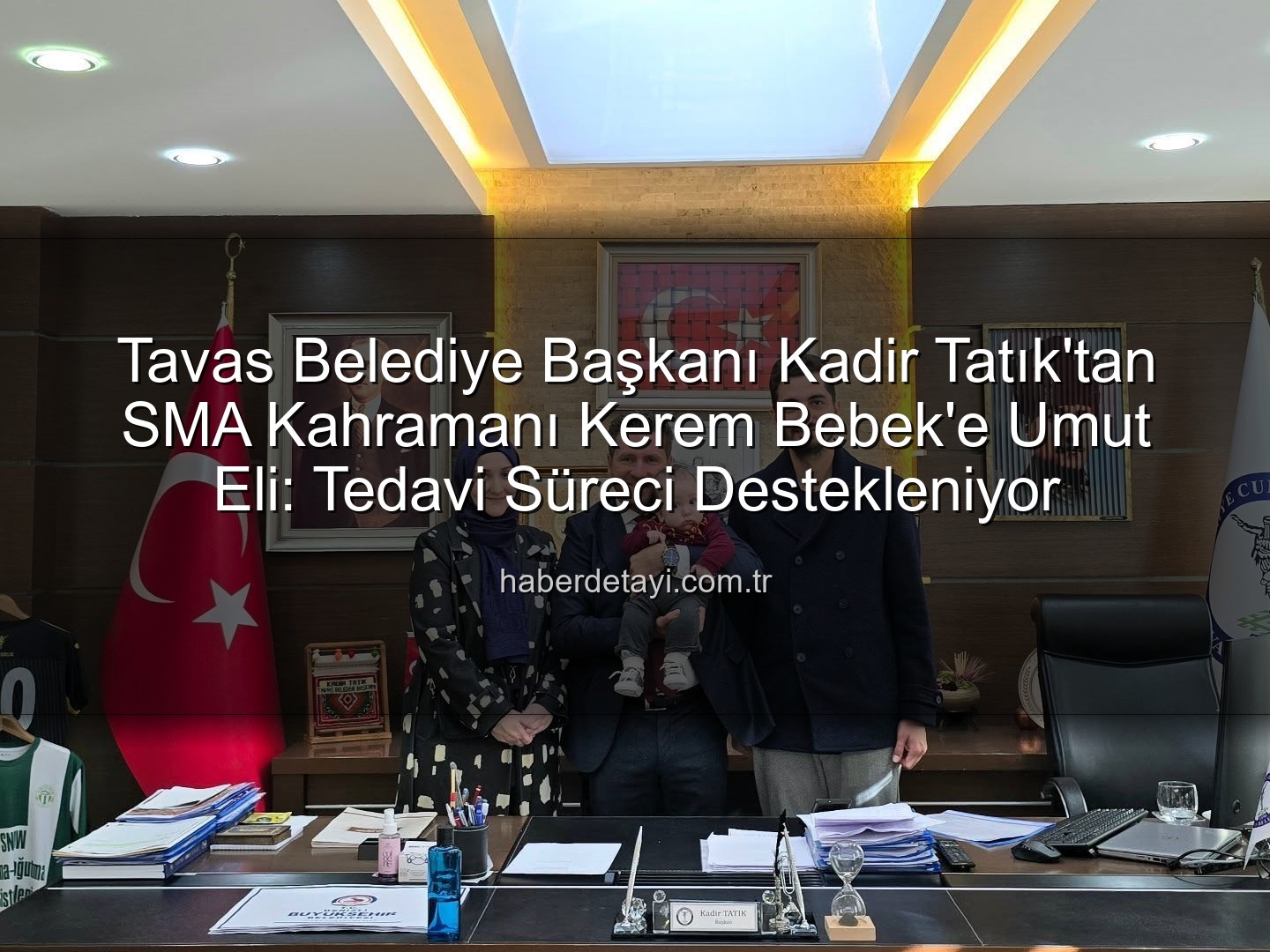 Tavas Belediye Başkanı Kadir Tatık'tan SMA Kahramanı Kerem Bebek'e Umut Eli: Tedavi Süreci Destekleniyor