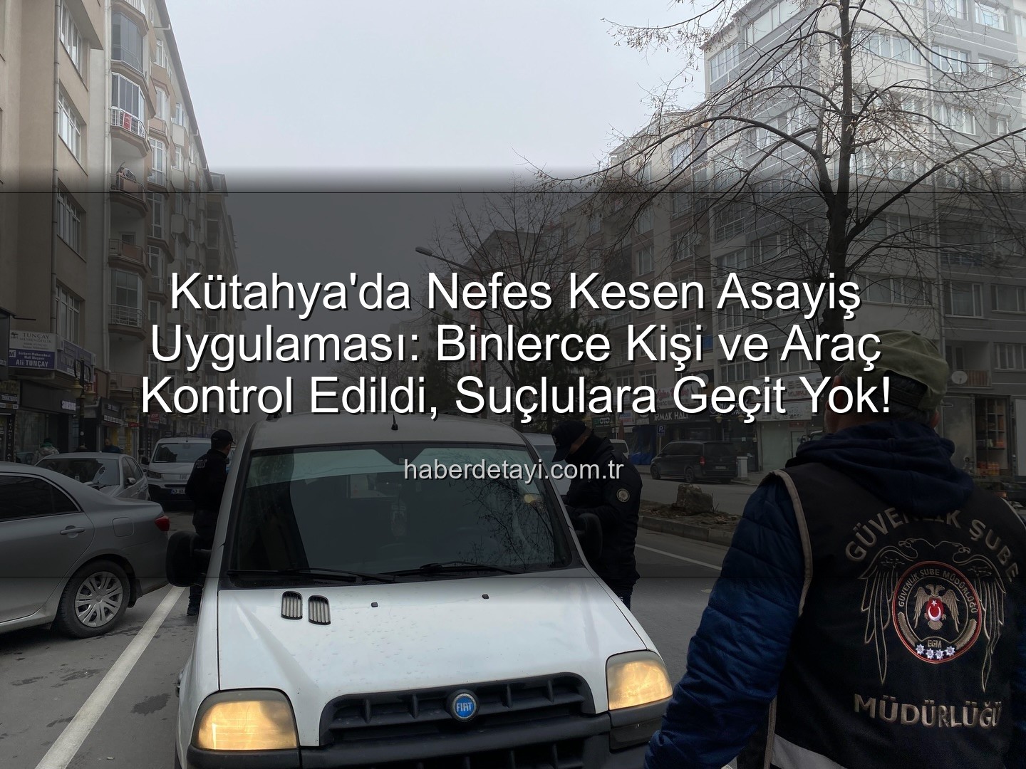 Kütahya asayiş uygulaması - Kütahya'da Nefes Kesen Asayiş Uygulaması: Binlerce Kişi ve Araç Kontrol Edildi, Suçlulara Geçit Yok!