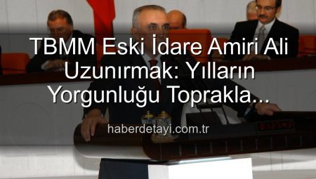 TBMM Eski İdare Amiri Ali Uzunırmak: Yılların Yorgunluğu Toprakla Atılıyor, İncir Bahçelerinde Yeni Bir Hayat
