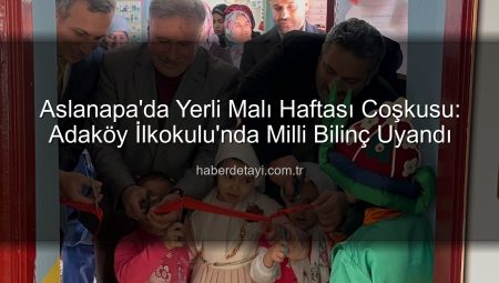 Aslanapa’da Yerli Malı Haftası Coşkusu: Adaköy İlkokulu’nda Milli Bilinç Uyandı