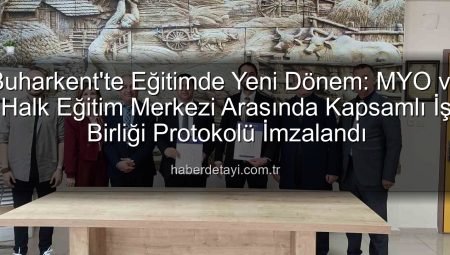 Buharkent’te Eğitimde Yeni Dönem: MYO ve Halk Eğitim Merkezi Arasında Kapsamlı İş Birliği Protokolü İmzalandı