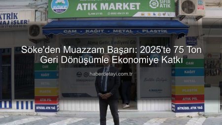 Söke’den Muazzam Başarı: 2025’te 75 Ton Geri Dönüşümle Ekonomiye Katkı