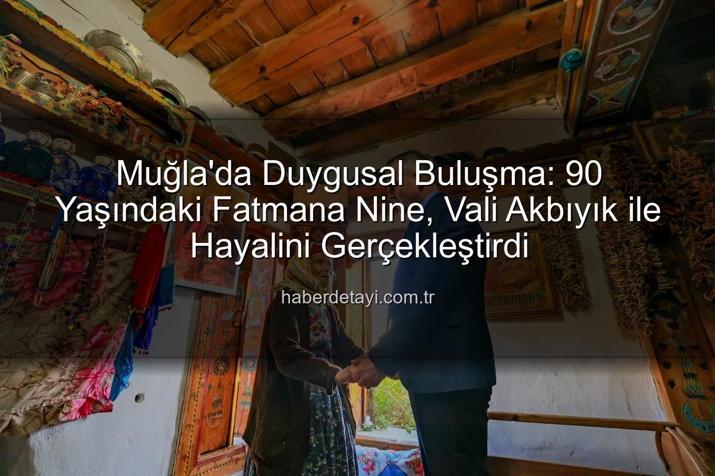 Fatmana Nine Valiyi Gördü - Muğla'da Duygusal Buluşma: 90 Yaşındaki Fatmana Nine, Vali Akbıyık ile Hayalini Gerçekleştirdi