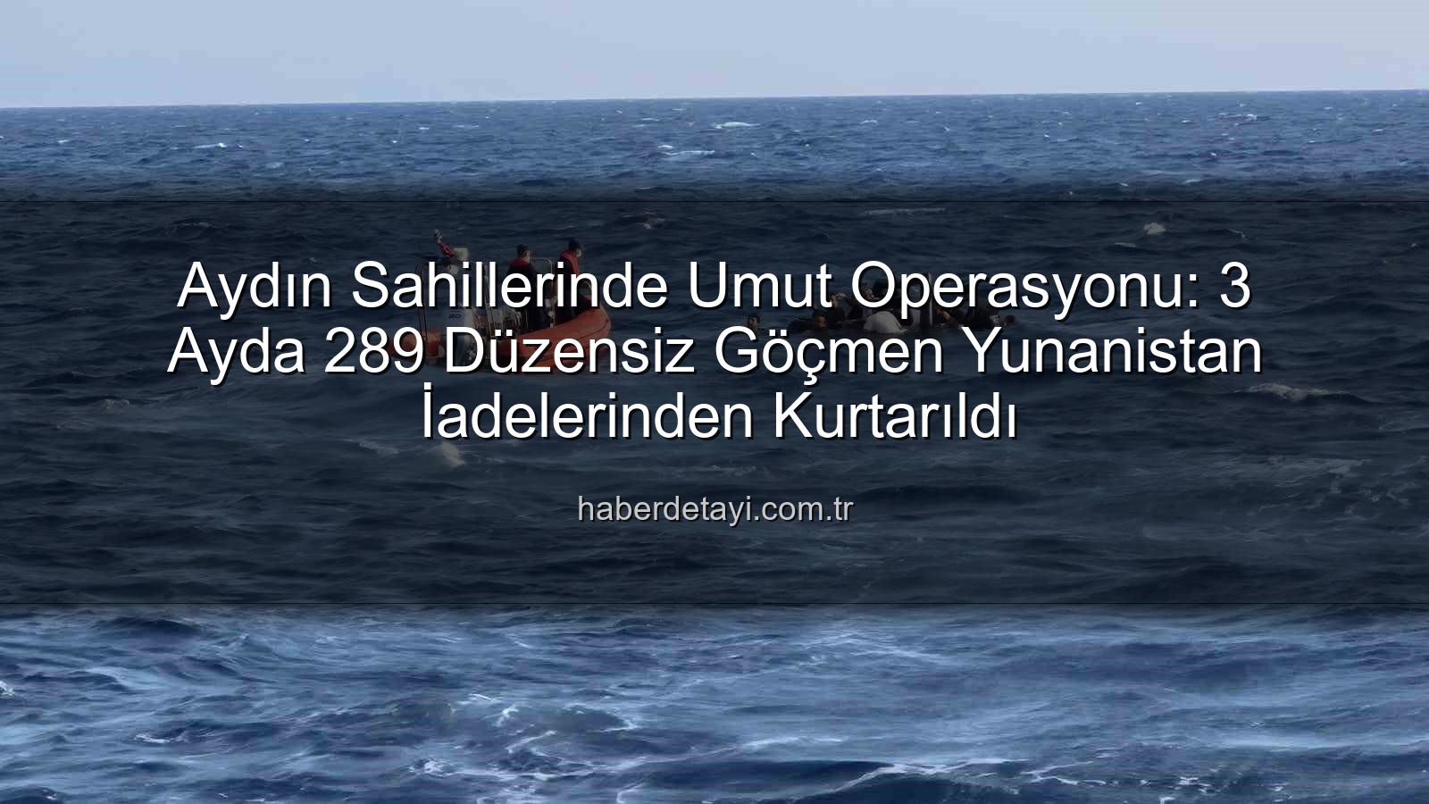düzensiz göçmen - Aydın Sahillerinde Umut Operasyonu: 3 Ayda 289 Düzensiz Göçmen Yunanistan İadelerinden Kurtarıldı