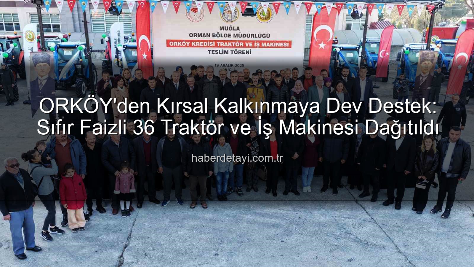 ORKÖY'den Kırsal Kalkınmaya Dev Destek: Sıfır Faizli 36 Traktör ve İş Makinesi Dağıtıldı