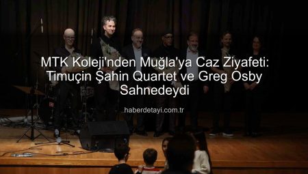 MTK Koleji’nden Muğla’ya Caz Ziyafeti: Timuçin Şahin Quartet ve Greg Osby Sahnedeydi