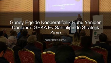 Güney Ege’de Kooperatifçilik Ruhu Yeniden Canlandı: GEKA Ev Sahipliğinde Stratejik Zirve