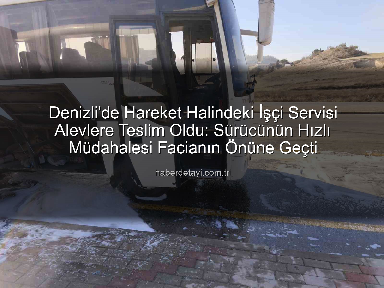 işçi servisi yangını - Denizli'de Hareket Halindeki İşçi Servisi Alevlere Teslim Oldu: Sürücünün Hızlı Müdahalesi Facianın Önüne Geçti
