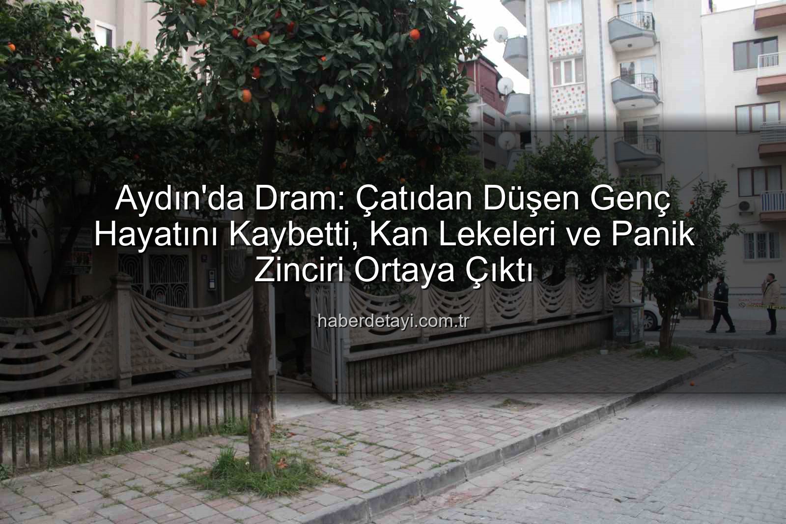 çatıdan düşen genç - Aydın'da Dram: Çatıdan Düşen Genç Hayatını Kaybetti, Kan Lekeleri ve Panik Zinciri Ortaya Çıktı