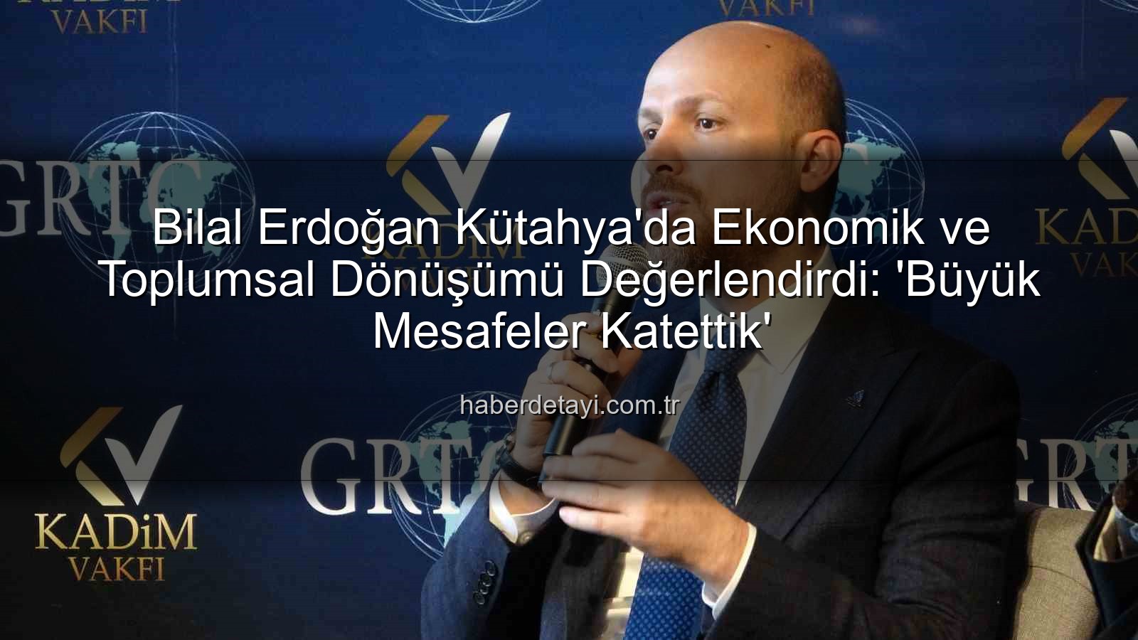 bilal erdoğan kütahya - Bilal Erdoğan Kütahya'da Ekonomik ve Toplumsal Dönüşümü Değerlendirdi: 'Büyük Mesafeler Katettik'